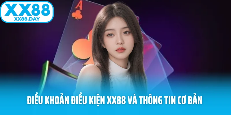 Điều khoản điều kiện XX88 và thông tin cơ bản